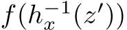  f(h−1x (z′))