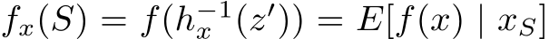  fx(S) = f(h−1x (z′)) = E[f(x) | xS]
