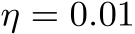  η = 0.01