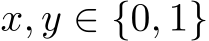  x, y ∈ {0, 1}