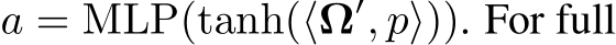  a = MLP(tanh(⟨Ω′, p⟩)). For full