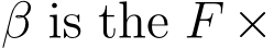 β is the F ×