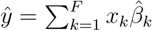 y = �Fk=1 xk ˆβk