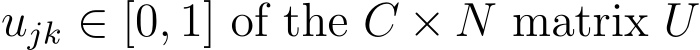 ujk ∈ [0, 1] of the C × N matrix U