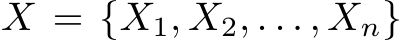  X = {X1, X2, . . . , Xn}