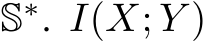  S∗. I(X; Y )