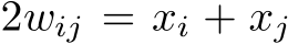  2wij = xi + xj