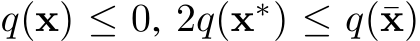  q(x) ≤ 0, 2q(x∗) ≤ q(¯x)