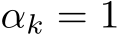  αk = 1