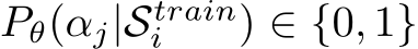  Pθ(αj|Straini ) ∈ {0, 1}