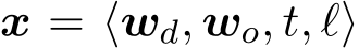 x = ⟨wd, wo, t, ℓ⟩
