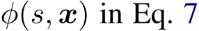 φ(s, x) in Eq. 7