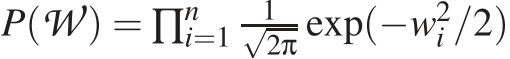  P(W ) = ∏ni=1 1√2π exp(−w2i /2)
