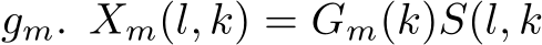  gm. Xm(l, k) = Gm(k)S(l, k