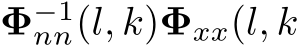 Φ−1nn(l, k)Φxx(l, k