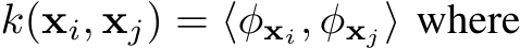  k(xi, xj) = ⟨φxi, φxj⟩ where