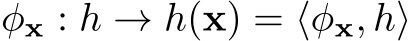 φx : h → h(x) = ⟨φx, h⟩