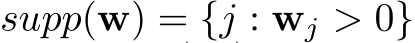  supp(w) = {j : wj > 0}