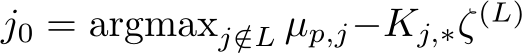  j0 = argmaxj /∈L µp,j−Kj,∗ζ(L)