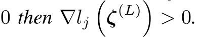 0 then ∇lj�ζ(L)�> 0.