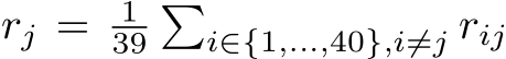 rj = 139�i∈{1,...,40},i̸=j rij