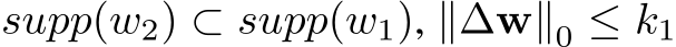 supp(w2) ⊂ supp(w1), ∥∆w∥0 ≤ k1