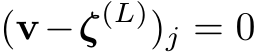  (v−ζ(L))j = 0