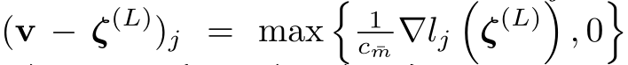  (v − ζ(L))j = max�1c ¯m ∇lj�ζ(L)�, 0�