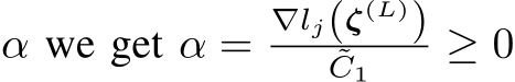  α we get α =∇lj(ζ(L))˜C1 ≥ 0