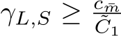  γL,S ≥ c ¯m˜C1