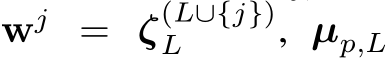  wj = ζ(L∪{j})L , µp,L