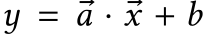  y = �a · �x + b