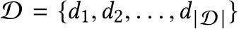  D = {d1,d2, . . . ,d|D |}