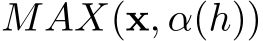  MAX(x, α(h))