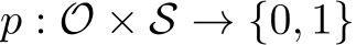 p : O × S → {0, 1}