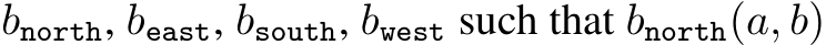  bnorth, beast, bsouth, bwest such that bnorth(a, b)