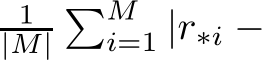 1|M|�Mi=1 |r∗i −