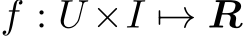  f : U ×I �→ R