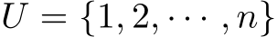  U = {1, 2, · · · , n}