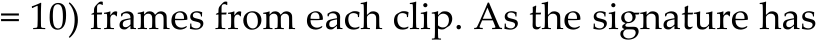 = 10) frames from each clip. As the signature has