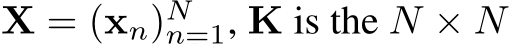  X = (xn)Nn=1, K is the N × N