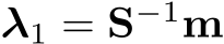  λ1 = S−1m