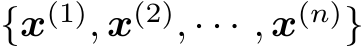  {x(1), x(2), · · · , x(n)}