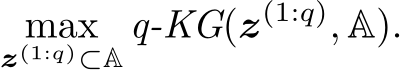 z(1:q)⊂A q-KG(z(1:q), A).