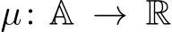  µ: A → R