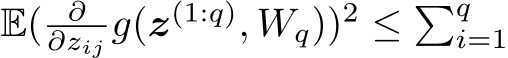  E( ∂∂zij g(z(1:q), Wq))2 ≤ �qi=1