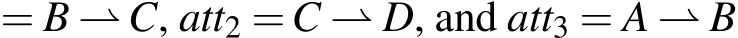  = B ⇀C, att2 =C ⇀ D, and att3 = A ⇀ B