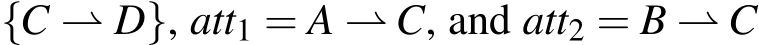 {C ⇀ D}, att1 = A ⇀ C, and att2 = B ⇀ C