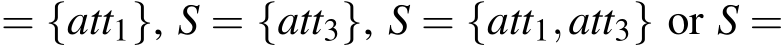  = {att1}, S = {att3}, S = {att1,att3} or S =