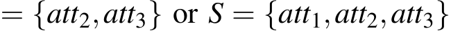  = {att2,att3} or S = {att1,att2,att3}